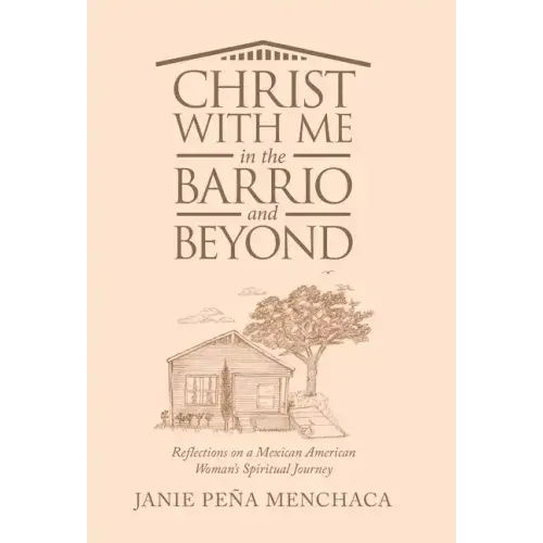 Christ with Me in the Barrio and Beyond: Reflections on a Mexican American Woman's Spiritual Journey