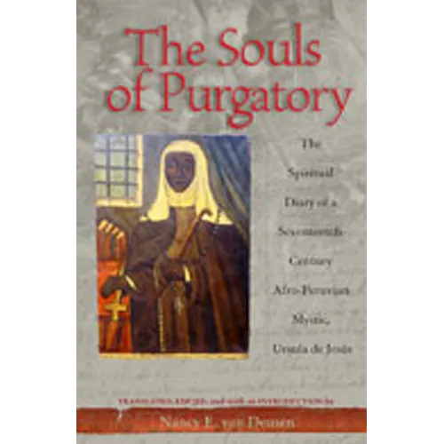 The Souls of Purgatory: The Spiritual Diary of a Seventeenth-Century Afro-Peruvian Mystic, Ursula de Jesus