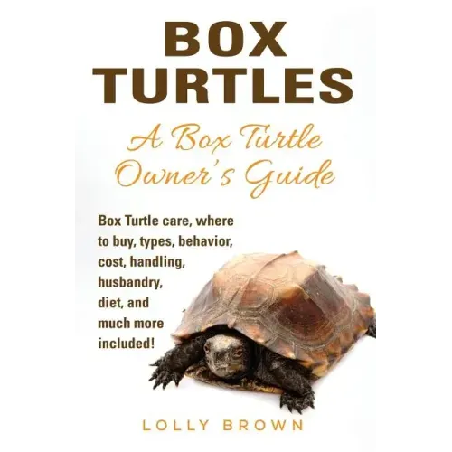 Box Turtles: Box Turtle care, where to buy, types, behavior, cost, handling, husbandry, diet, and much more included! A Box Turtle Owner's Guide