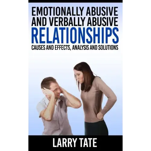 Emotionally Abusive And Verbally Abusive Relationships: Causes And Effects, Analysis And Solutions