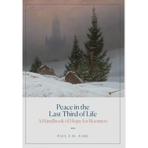 Peace in the Last Third of Life: A Handbook of Hope for Boomers