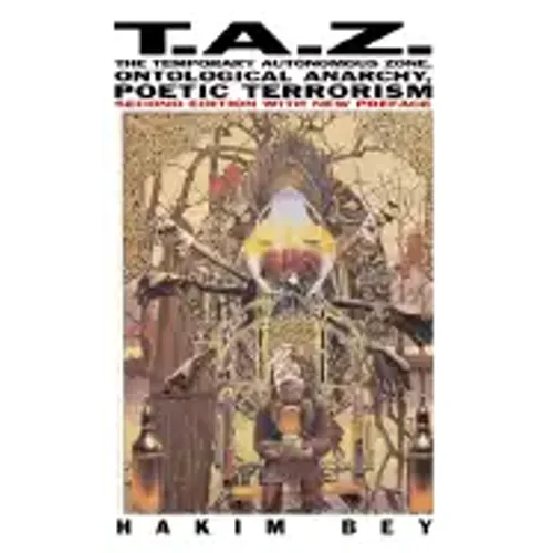 T.A.Z.: The Temporary Autonomous Zone, Ontological Anarchy, Poetic Terrorism