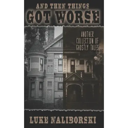 And Then Things Got Worse: Another Collection of Ghostly Tales