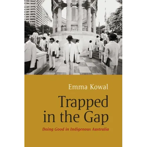 Trapped in the Gap: Doing Good in Indigenous Australia