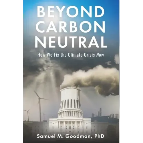 Beyond Carbon Neutral: How We Fix the Climate Crisis Now