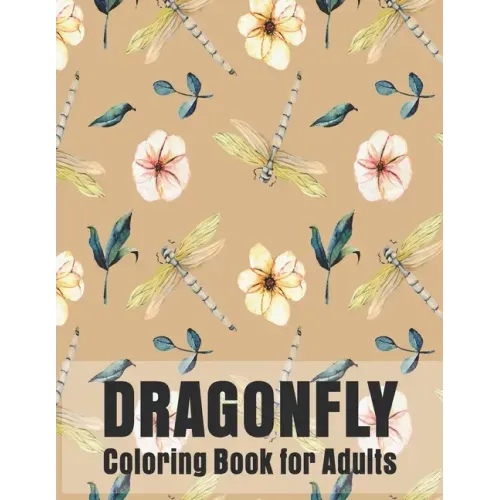 Dragonfly Coloring Book for Adults: Gorgeous Magical Wonderful, Dragonflies