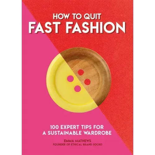 How to Quit Fast Fashion: 100 Expert Tips for a Sustainable Wardrobe