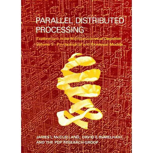 Parallel Distributed Processing, Volume 2: Explorations in the Microstructure of Cognition: Psychological and Biological Models