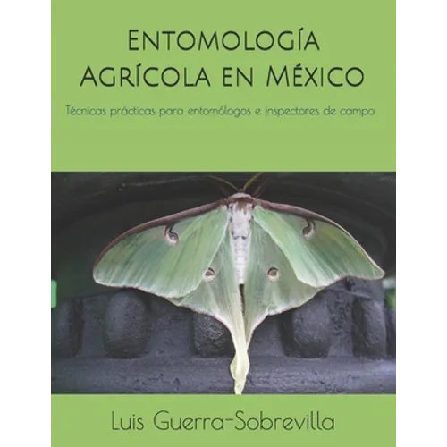 Entomología Agrícola en México: Técnicas prácticas para entomólogos e inspectores de campo