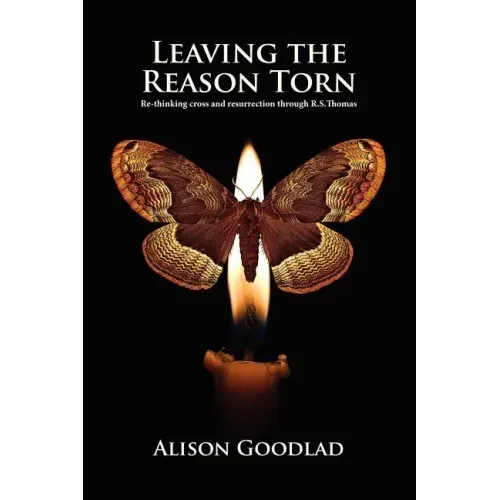 Leaving The Reason Torn: Re-thinking Cross and Resurrection through R. S. Thomas