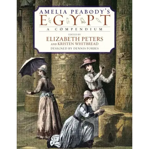 Amelia Peabody's Egypt: A Compendium
