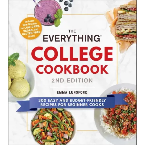 The Everything College Cookbook, 2nd Edition: 300 Easy and Budget-Friendly Recipes for Beginner Cooks