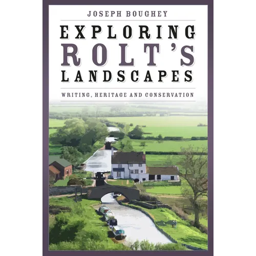 Exploring Rolt's Landscapes: Writing, Heritage and Conservation