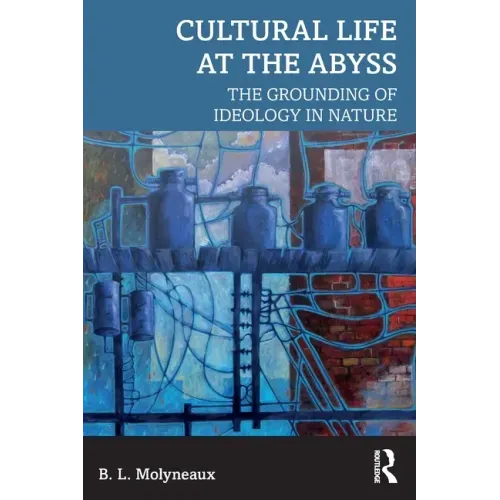 Cultural Life at the Abyss: The Grounding of Ideology in Nature