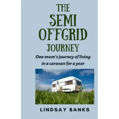 The Semi Offgrid Journey: One mum's journey to living in a caravan for a year