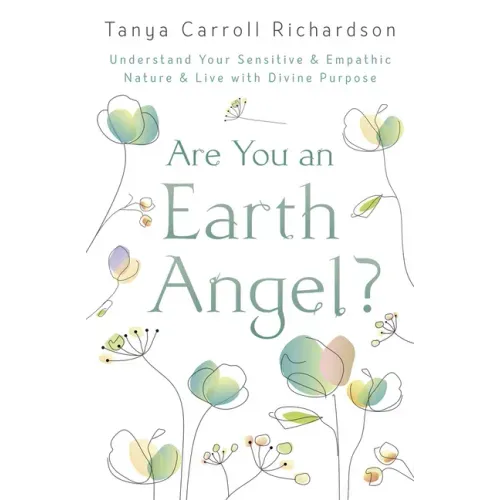 Are You an Earth Angel?: Understand Your Sensitive & Empathic Nature & Live with Divine Purpose