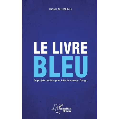 Le livre bleu: 34 projets décisifs pour bâtir le nouveau Congo