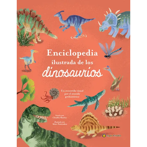 Enciclopedia Ilustrada de Los Dinosaurios. Un Recorrido Visual Por El Mundo Prehistórico / The Illustrated Encyclopedia of Dinosaurs: A Visual Tour