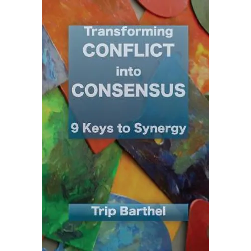 Transforming Conflict into Consensus: 9 Keys to Synergy