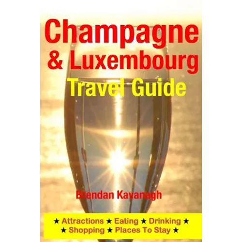 Champagne Region & Luxembourg Travel Guide - Attractions, Eating, Drinking, Shopping & Places To Stay