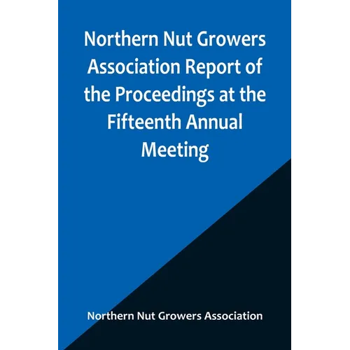 Northern Nut Growers Association Report of the Proceedings at the Fifteenth Annual Meeting; New York City, September 3, 4 and 5, 1924