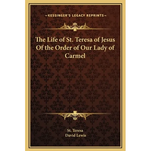 The Life of St. Teresa of Jesus Of the Order of Our Lady of Carmel