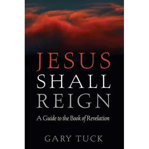 Jesus Shall Reign: A Guide to the Book of Revelation