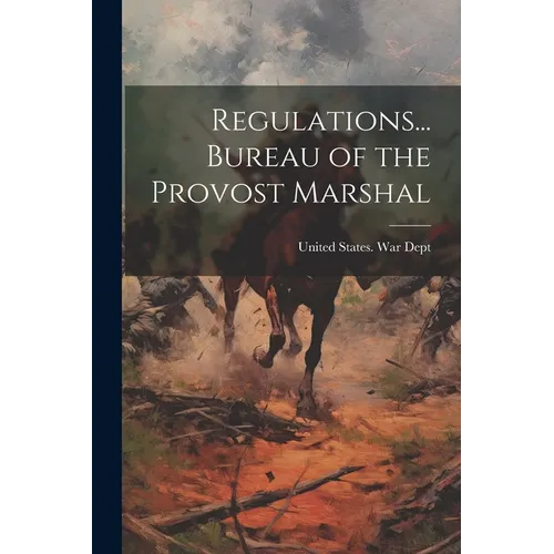 Regulations... Bureau of the Provost Marshal