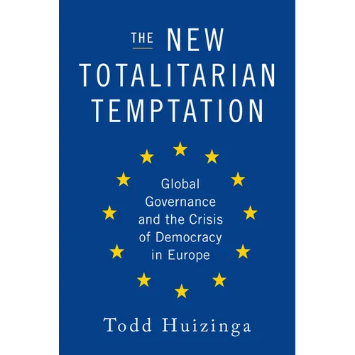 The New Totalitarian Temptation: Global Governance and the Crisis of Democracy in Europe