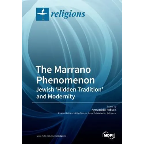 The Marrano Phenomenon: Jewish 'Hidden Tradition' and Modernity