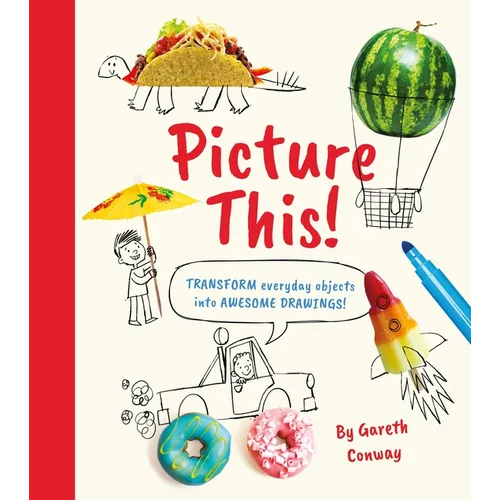 Picture This!: Transform Everyday Objects Into Awesome Drawings!