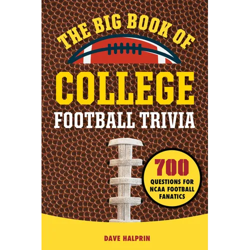 The Big Book of College Football Trivia: 700 Questions for NCAA Football Fanatics
