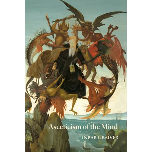 Asceticism of the Mind: Forms of Attention and Self-Transformation in Late Antique Monasticism