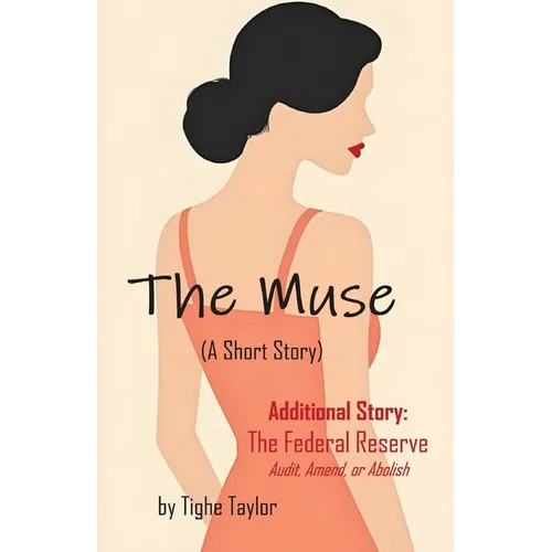 The Muse (A Short Story): and The Federal Reserve (Audit, Amend, or Abolish)
