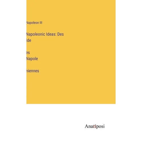 Napoleonic Ideas: Des Idées Napoléniennes