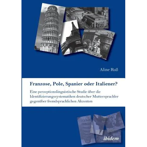 Franzose, Pole, Spanier oder Italiener? Eine perzeptionslinguistische Studie über die Identifizierungssystematiken deutscher Muttersprachler gegenüber