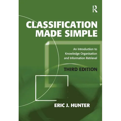 Classification Made Simple: An Introduction to Knowledge Organisation and Information Retrieval