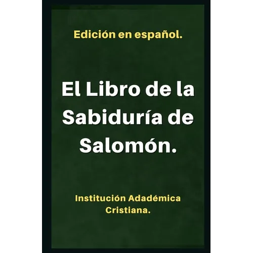 El Libro de la Sabiduría.: Llamado también: Sabiduria de Salomón.