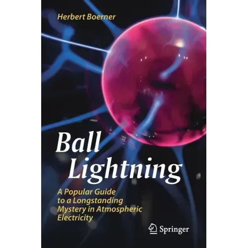 Ball Lightning: A Popular Guide to a Longstanding Mystery in Atmospheric Electricity