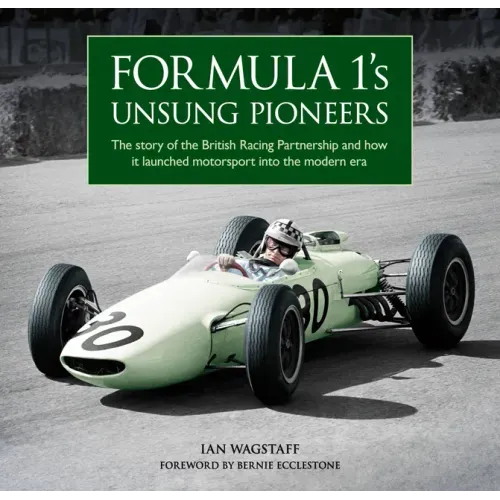 Formula 1's Unsung Pioneers: The Story of the British Racing Partnership and How It Launched Motorsport Into the Modern Era