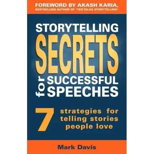 Storytelling Secrets for Successful Speeches: 7 Strategies for telling stories people love