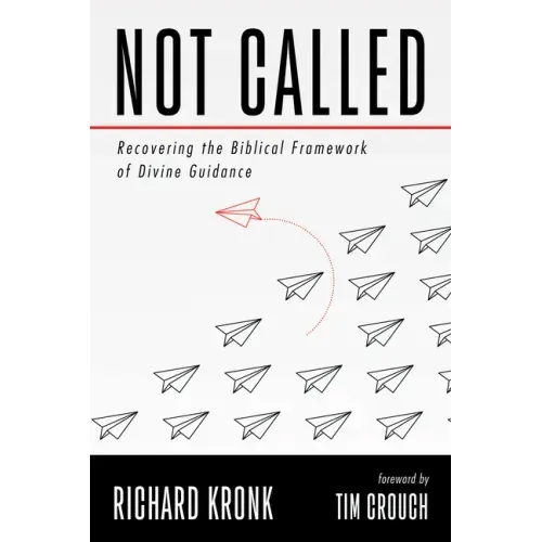 Not Called: Recovering the Biblical Framework of Divine Guidance