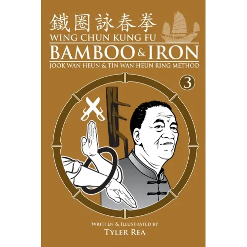 Wing Chun Kung Fu Bamboo & Iron Ring Training (Bamboo Ring Wing Chun Kung Fu) (Volume 3): Methods and Maxims of Sifu Lee Bi