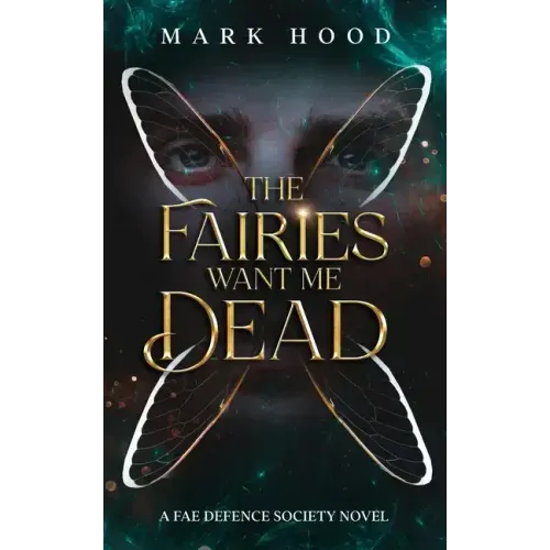 The Fairies Want Me Dead: A Fae Defence Society Novel