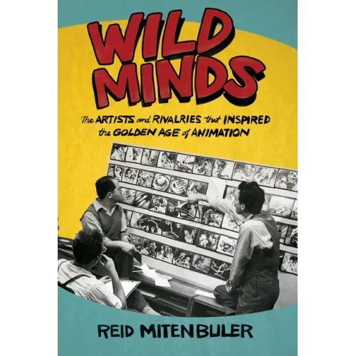 Wild Minds: The Artists and Rivalries That Inspired the Golden Age of Animation