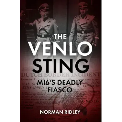 The Venlo Sting: Mi6's Deadly Fiasco