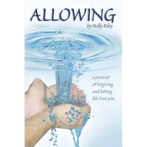 Allowing: A Portrait of Forgiving and Letting Life Love You