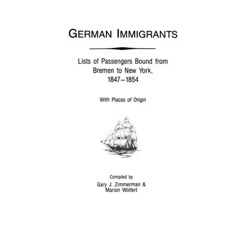 German Immigrants: Lists of Passengers Bound from Bremen to New York, 1847-1854, with Places of Origin