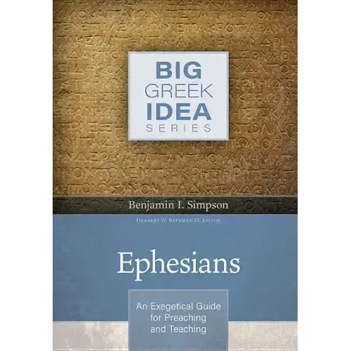 Ephesians: An Exegetical Guide for Preaching and Teaching
