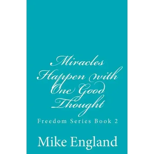 Miracles Happen with One Good Thought: Freedom Series book 2